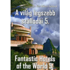 dr. Kiss Róbert Richard A VILÁG LEGSZEBB SZÁLLODÁI 5. /FANTASTIC HOTELS OF THE WORLD 5. idegen nyelvű könyv