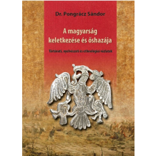 Dr. Pongrácz Sándor - A magyarság keletkezése és őshazája történelem