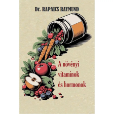 Dr. Rapaics Raymund - A növényi vitaminok és hormonok egyéb könyv