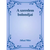 Dr. Tóth András János (magánkiadás) A szerelem bolondjai