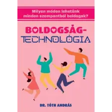 Dr. Tóth András János (magánkiadás) Boldogságtechnológia egyéb e-könyv