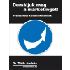 Dr. Tóth András János (magánkiadás) Dumáljuk meg a marketinget!