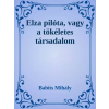 Dr. Tóth András János (magánkiadás) Elza pilóta, vagy a tökéletes társadalom