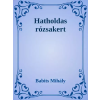 Dr. Tóth András János (magánkiadás) Hatholdas rózsakert