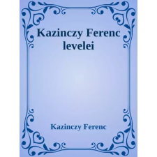 Dr. Tóth András János (magánkiadás) Kazinczy Ferenc levelei egyéb e-könyv