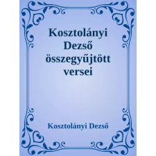 Dr. Tóth András János (magánkiadás) Kosztolányi Dezső összegyűjtött versei egyéb e-könyv