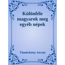 Dr. Tóth András János (magánkiadás) Különféle magyarok meg egyéb népek egyéb e-könyv