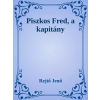 Dr. Tóth András János (magánkiadás) Piszkos Fred, a kapitány