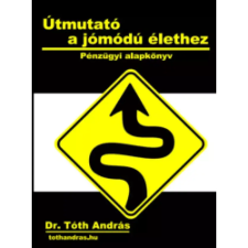 Dr. Tóth András János (magánkiadás) Útmutató a jómódú élethez egyéb e-könyv