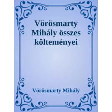 Dr. Tóth András János (magánkiadás) Vörösmarty Mihály összes költeményei egyéb e-könyv
