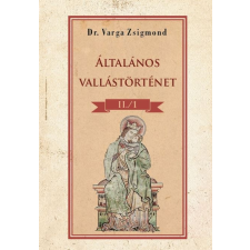DR. VARGA ZSIGMOND - Általános vallástörténet II/I. kötet vallás