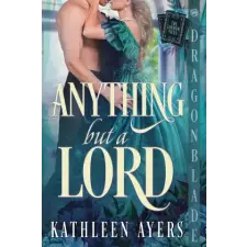 Dragonblade Publishing, Inc. Anything But a Lord | Kathleen Ayers idegen nyelvű könyv