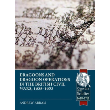  Dragoons and Dragoon Operations in the British Civil Wars, 1638-1653 idegen nyelvű könyv