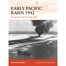  Early Pacific Raids 1942: The American Carriers Strike Back – Adam Tooby idegen nyelvű könyv