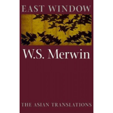  East Window: The Asian Translations – W. S. Merwin,W. S. Merwin idegen nyelvű könyv