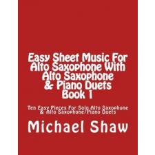  Easy Sheet Music For Alto Saxophone With Alto Saxophone & Piano Duets Book 1 – Michael Shaw idegen nyelvű könyv
