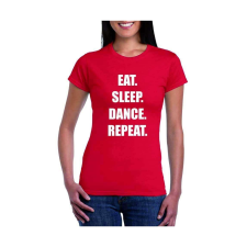 Eat sleep dance repeat - egyedi mintás, 12 szín, S-2XL női póló