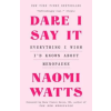 Ebury Publishing Dare I Say It | Naomi Watts