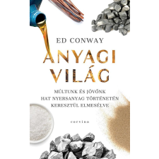 Ed Conway - Anyagi világ - Múltunk és jövőnk hat nyersanyag történetén keresztül elmesélve egyéb könyv