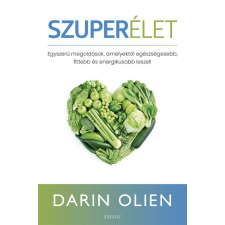 Édesvíz Kiadó Darin Olien - Szuperélet - Egyszerű megoldások, amelyektől egészségesebb, fittebb és energikusabb leszel életmód, egészség