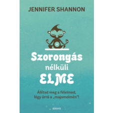Édesvíz Kiadó Jennifer Shannom - Szorongás nélküli elme - Állítsd meg a félelmed, légy úrrá a &quot;majomelmén&quot; társadalom- és humántudomány