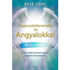 Édesvíz Kiadó Kyle Gray - Kapcsolatteremtés az Angyalokkal könnyedén életmód, egészség