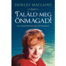 Édesvíz Kiadó Shirley Maclaine: Találd meg önmagad! - Élj harmóniában belső éneddel! ezoterika
