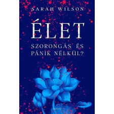ÉDESVÍZ WILSON, SARAH - ÉLET SZORONGÁS ÉS PÁNIK NÉLKÜL? életmód, egészség