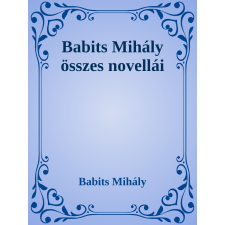 Efficenter Kft. Babits Mihály összes novellái szépirodalom