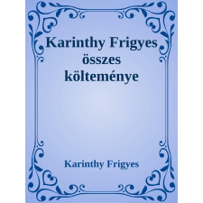 Efficenter Kft. Karinthy Frigyes összes költeménye szépirodalom