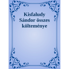 Efficenter Kft. Kisfaludy Sándor összes költeményei szépirodalom
