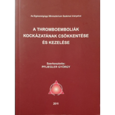 Egészségügyi Minisztérium A thromboemboliák kockázatának csökkentése és kezelése - Pflieger György antikvárium - használt könyv