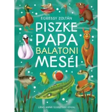 Egressy Zoltán - Piszke Papa balatoni meséi gyermek- és ifjúsági könyv