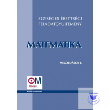 Egységes érettségi feladatgyűjtemény. Matematika megoldások I. tankönyv