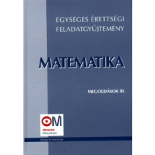  Egységes érettségi feladatgyűjtemény. Matematika, Megoldások III. tankönyv