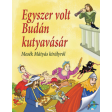 - Egyszer volt Budán kutyavásár - Mesék Mátyás királyról egyéb könyv