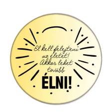  El kell felejteni az életet kitűző kitűző