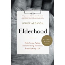  Elderhood: Redefining Aging, Transforming Medicine, Reimagining Life – Louise Aronson idegen nyelvű könyv