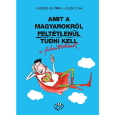 Elek Lívia - Amit a magyarokról feltétlenül tudni kell irodalom