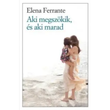 Elena Ferrante Aki megszökik, és aki marad irodalom