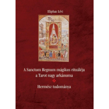 Eliphas Lévi A Sanctum Regnum mágikus rituáléja a Tarot nagy arkánuma - Hermész tudománya (BK24-182056) ezoterika