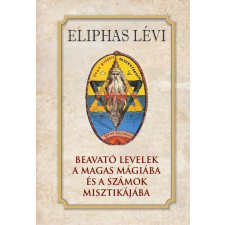 Eliphas Lévi - Beavató levelek a magas mágiába és a számok misztikájába egyéb könyv