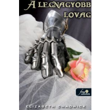 Elizabeth Chadwick A LEGNAGYOBB LOVAG (FŰZÖTT) regény