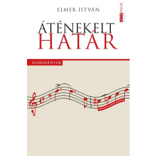 Elmer István - Áténekelt határ regény