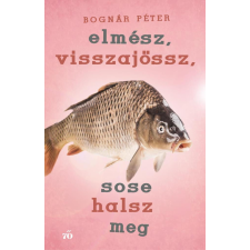  Elmész, visszajössz, sose halsz meg regény