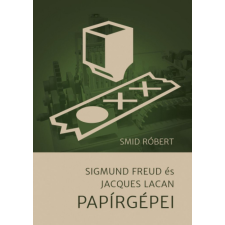 Előretolt helyőrség íróakadémia Smid Róbert - Sigmund Freud és Jacques Lacan Papírgépei társadalom- és humántudomány