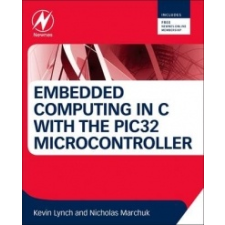  Embedded Computing and Mechatronics with the PIC32 Microcontroller – Kevin Lynch idegen nyelvű könyv
