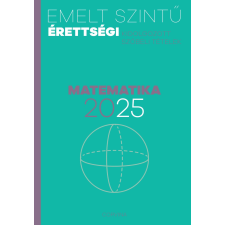  Emelt szintű érettségi - matematika 2025 - Kidolgozott szóbeli tételek tankönyv