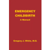  Emergency Childbirth: A Manual