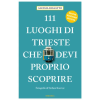 Emons Edizioni 111 luoghi di Trieste che devi proprio scoprire | Alessia Biasatto